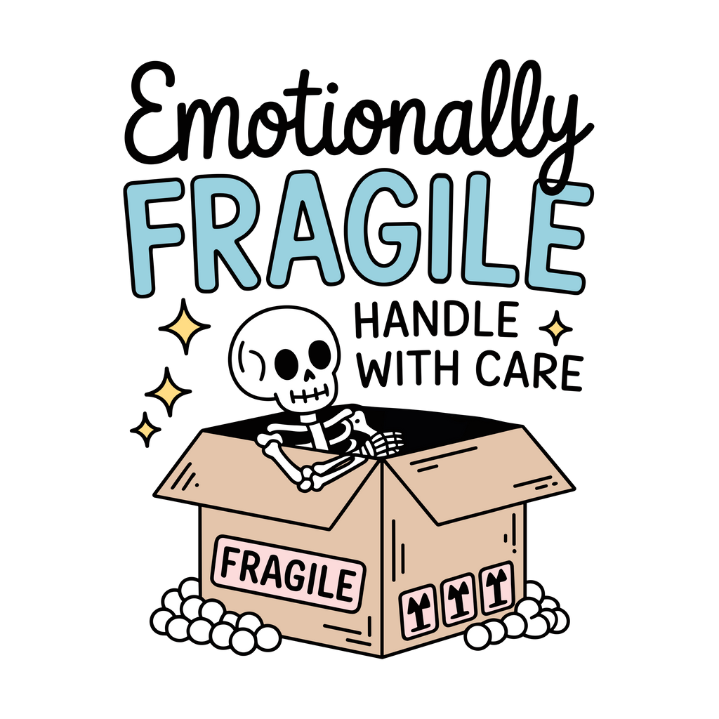 Cartoon skeleton in a box labeled 'Fragile' with text 'Emotionally Fragile Handle with Care' on a white background.