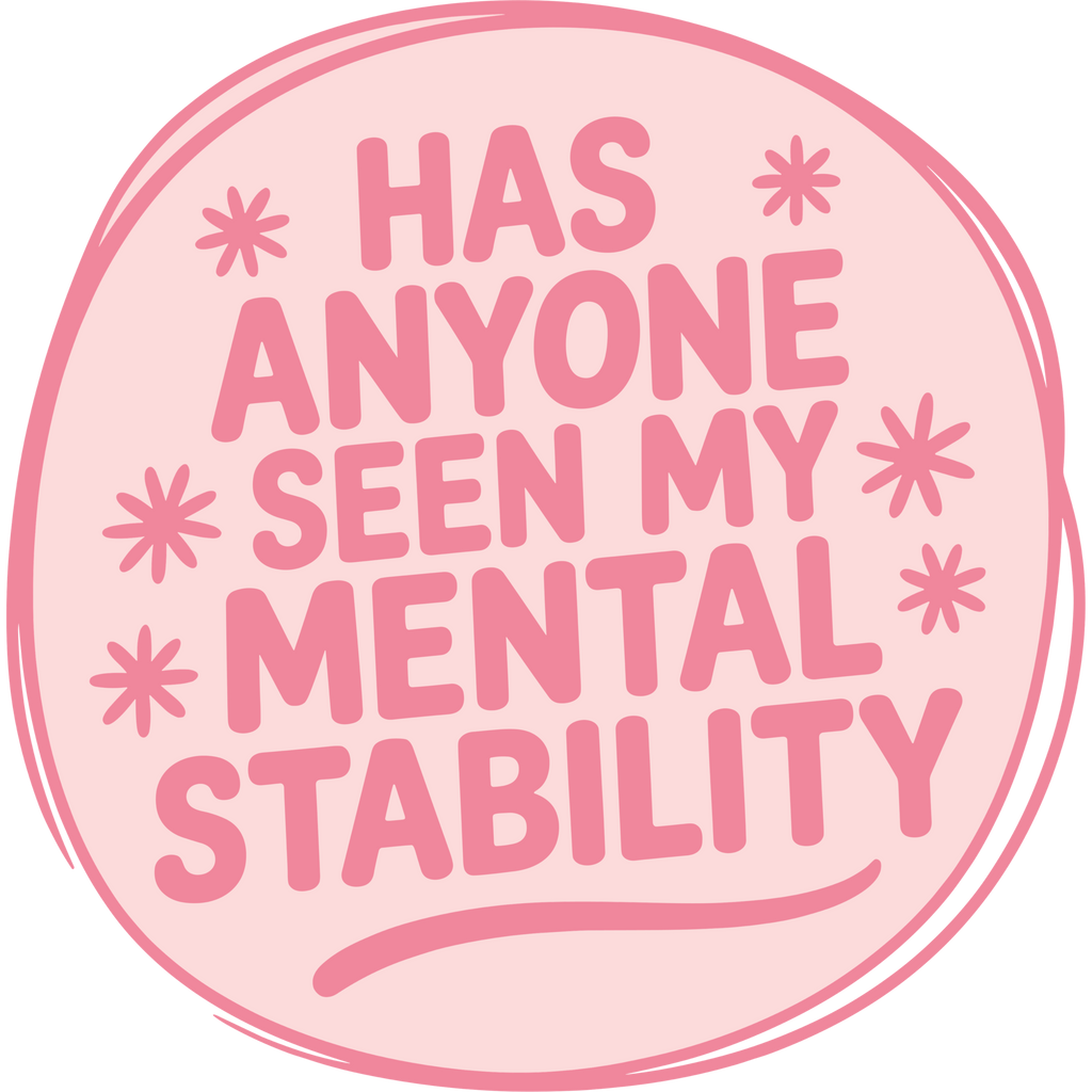 Pink circular sticker with text 'HAS ANYONE SEEN MY MENTAL STABILITY' on a white background