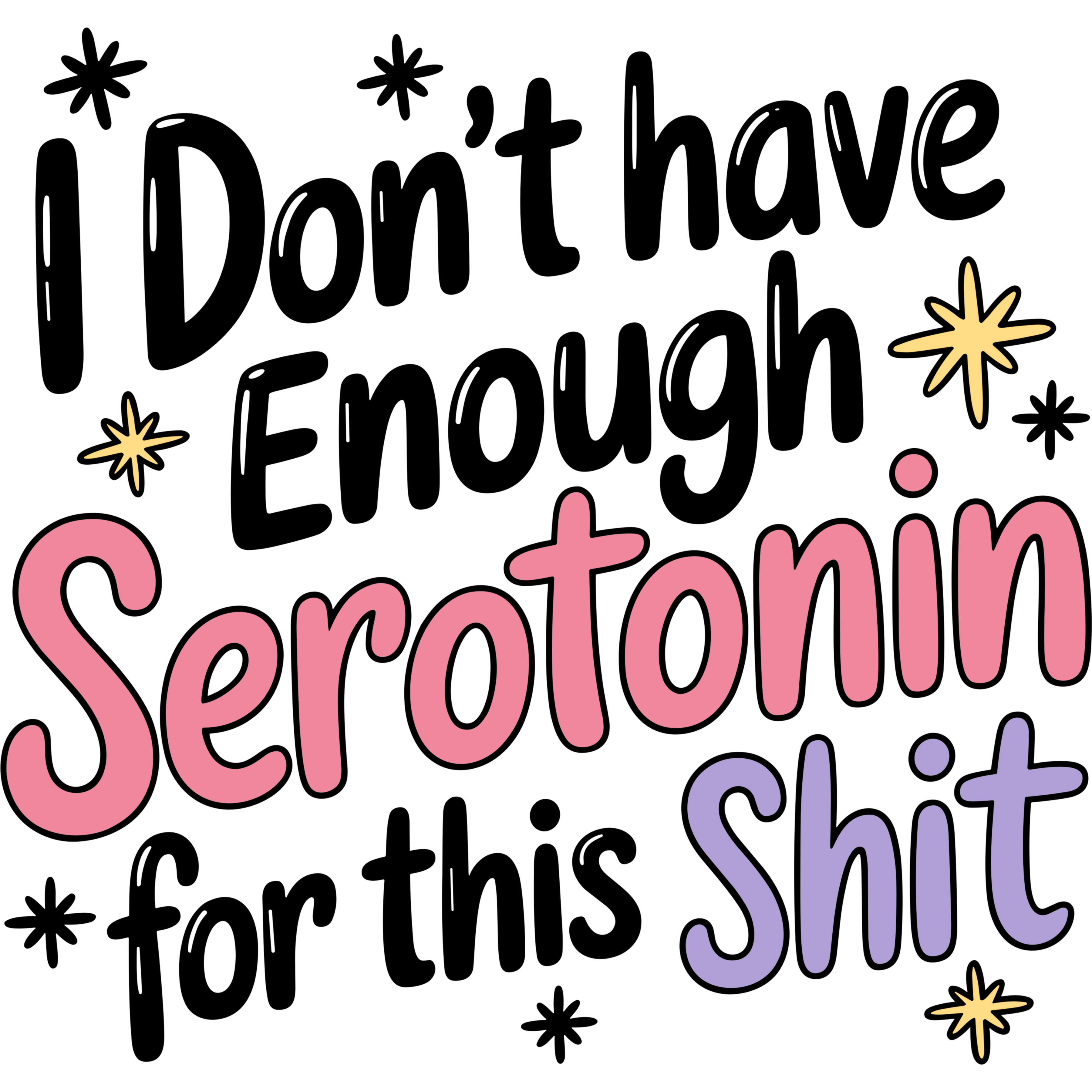 Text 'I Don't have Enough Serotonin for this Shit' with colorful letters on a white background