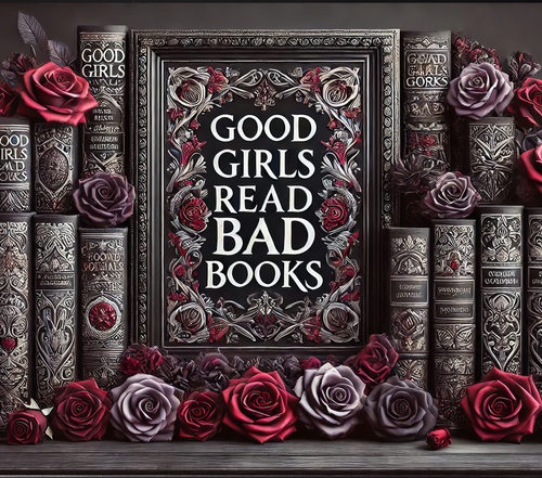 Decorative frame with 'Good Girls Read Bad Books' text surrounded by books and roses.